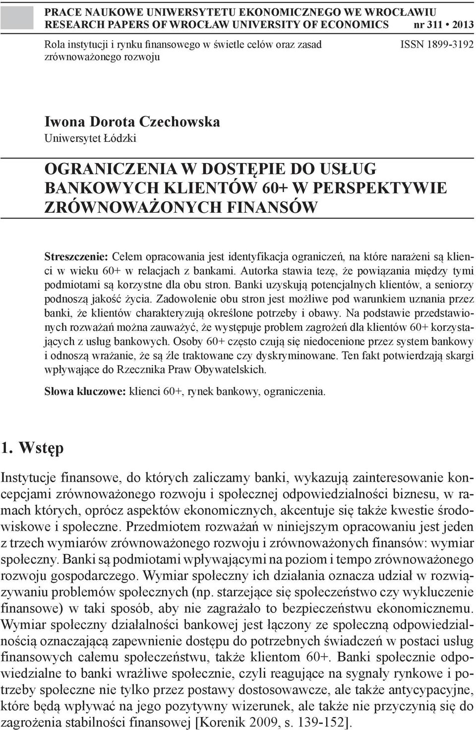 identyfikacja ograniczeń, na które narażeni są klienci w wieku 60+ w relacjach z bankami. Autorka stawia tezę, że powiązania między tymi podmiotami są korzystne dla obu stron.