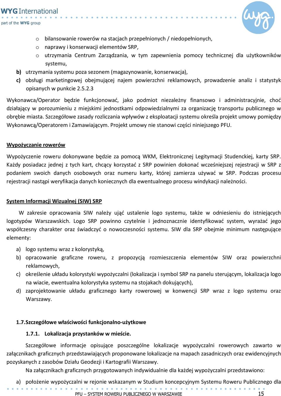 5.2.3 Wykonawca/Operator będzie funkcjonować, jako podmiot niezależny finansowo i administracyjnie, choć działający w porozumieniu z miejskimi jednostkami odpowiedzialnymi za organizację transportu