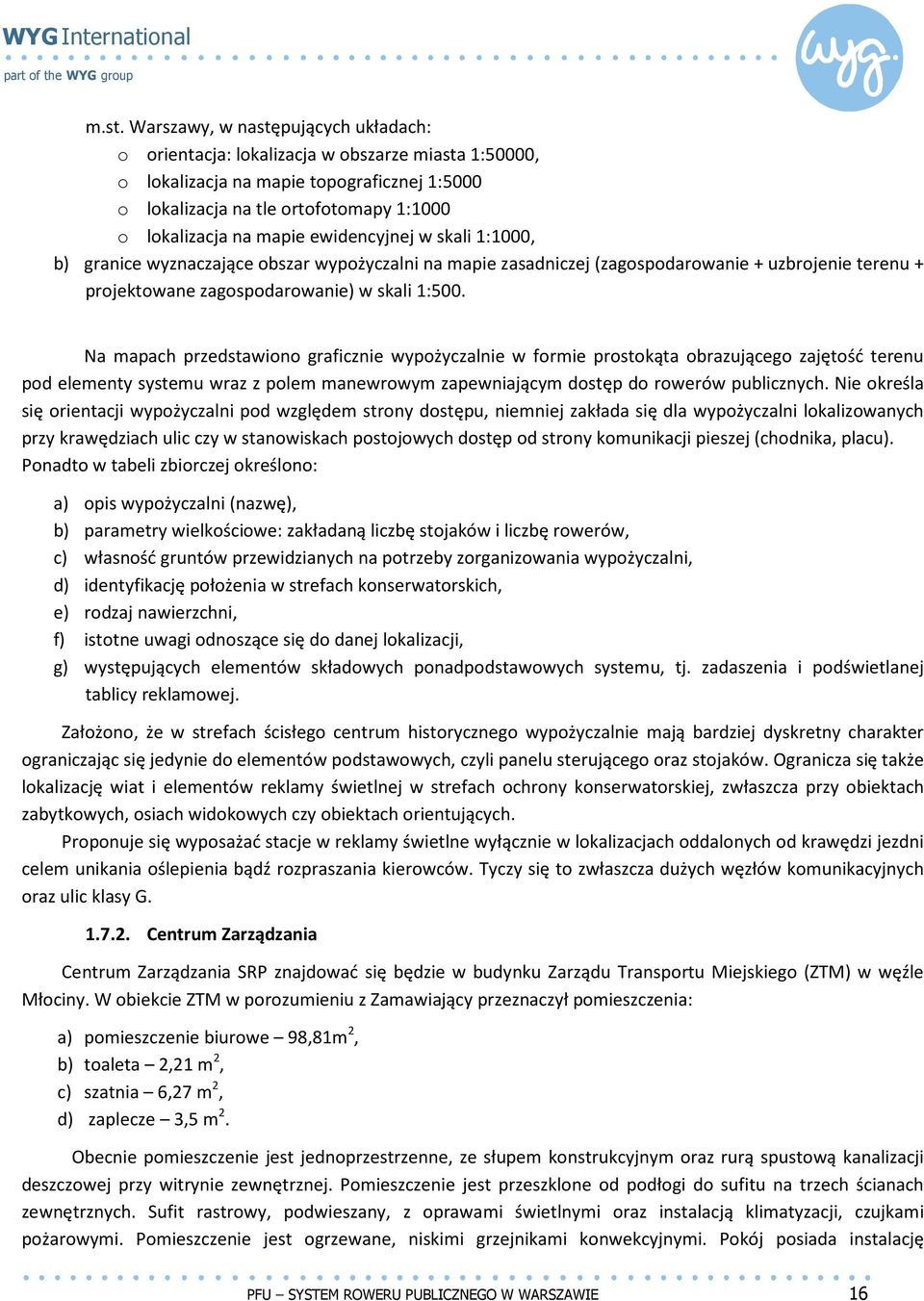 Na mapach przedstawiono graficznie wypożyczalnie w formie prostokąta obrazującego zajętość terenu pod elementy systemu wraz z polem manewrowym zapewniającym dostęp do rowerów publicznych.