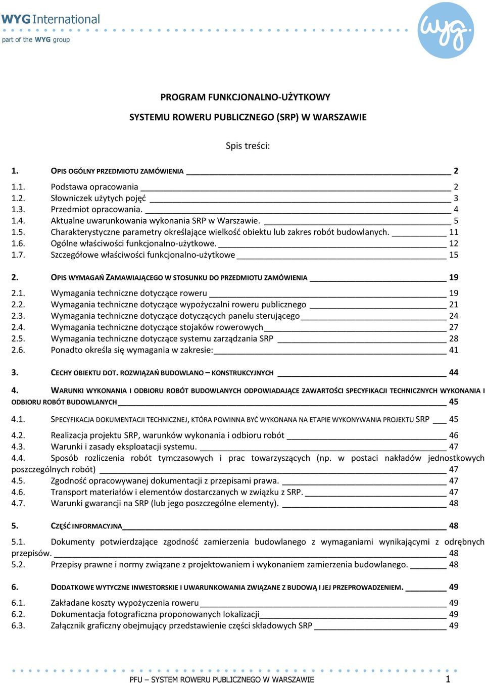 Ogólne właściwości funkcjonalno-użytkowe. 12 1.7. Szczegółowe właściwości funkcjonalno-użytkowe 15 2. OPIS WYMAGAŃ ZAMAWIAJĄCEGO W STOSUNKU DO PRZEDMIOTU ZAMÓWIENIA 19 2.1. Wymagania techniczne dotyczące roweru 19 2.