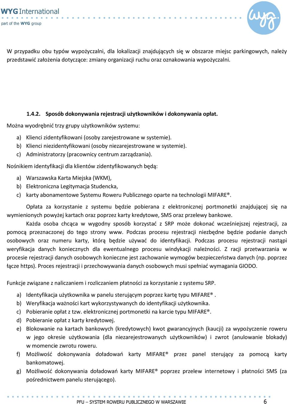 b) Klienci niezidentyfikowani (osoby niezarejestrowane w systemie). c) Administratorzy (pracownicy centrum zarządzania).