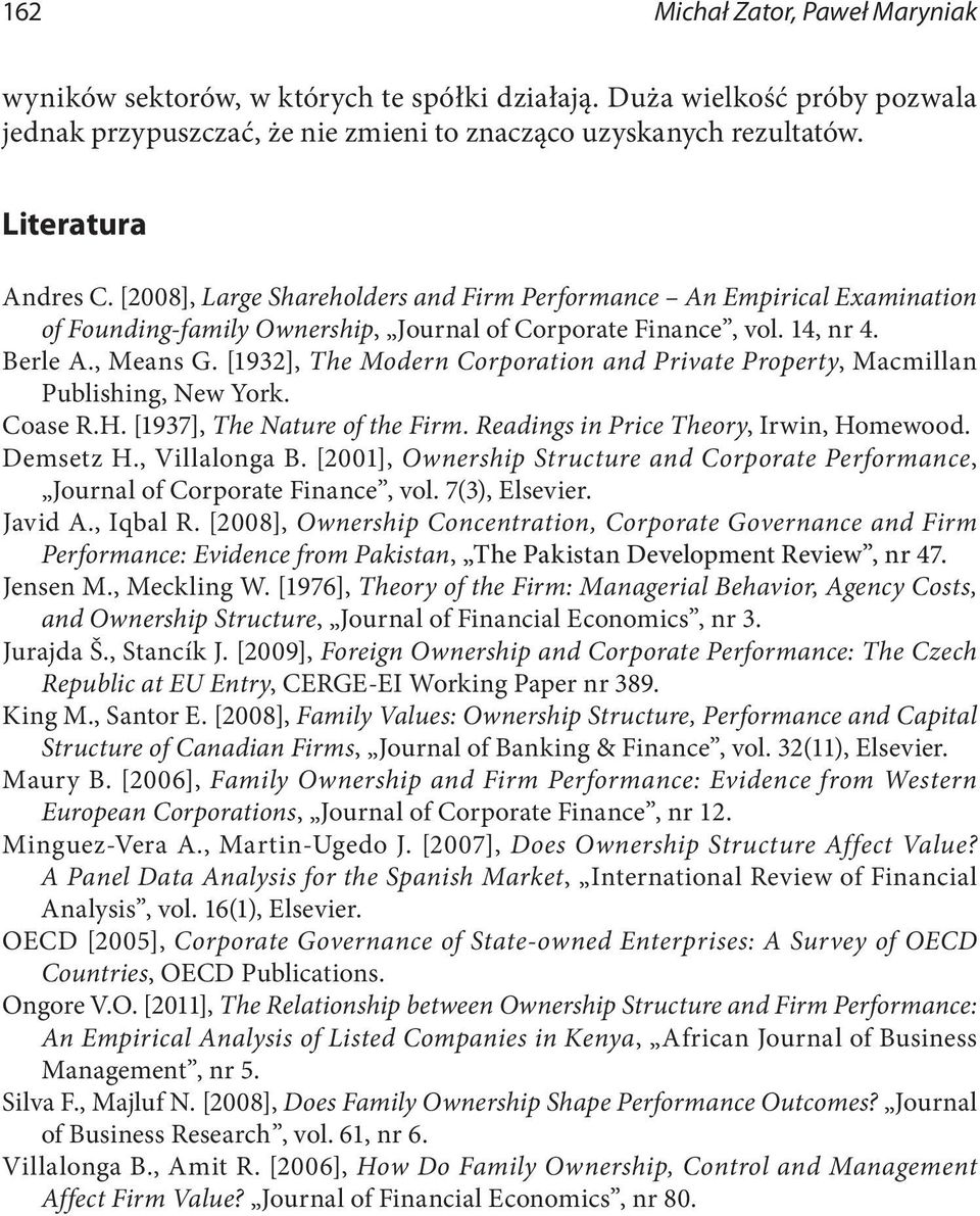 [1932], The Modern Corporation and Private Property, Macmillan Publishing, New York. Coase R.H. [1937], The Nature of the Firm. Readings in Price Theory, Irwin, Homewood. Demsetz H., Villalonga B.