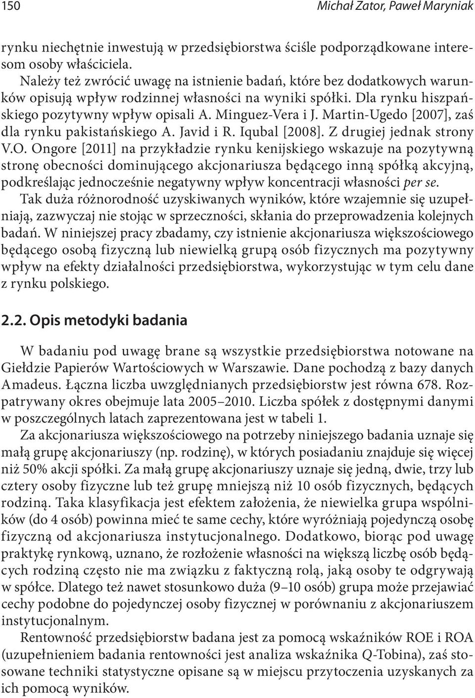 Martin-Ugedo [2007], zaś dla rynku pakistańskiego A. Javid i R. Iqubal [2008]. Z drugiej jednak strony V.O.