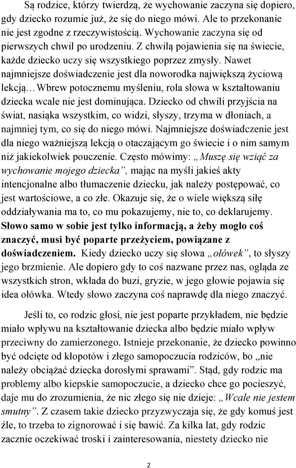 Nawet najmniejsze doświadczenie jest dla noworodka największą życiową lekcją Wbrew potocznemu myśleniu, rola słowa w kształtowaniu dziecka wcale nie jest dominująca.