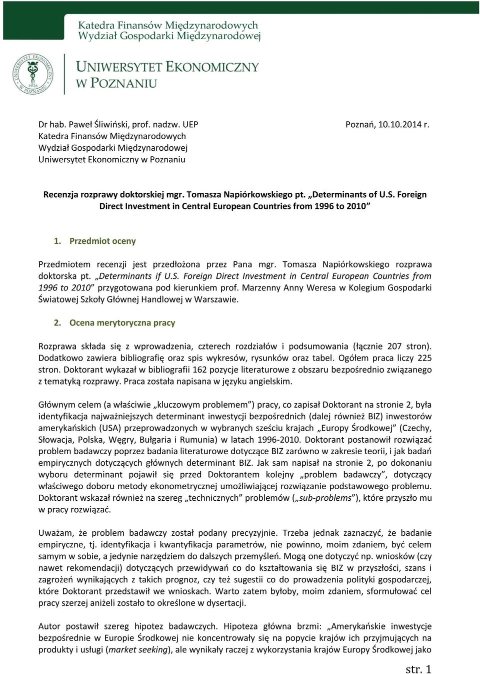 Foreign Direct Investment in Central European Countries from 1996 to 2010 1. Przedmiot oceny Przedmiotem recenzji jest przedłożona przez Pana mgr. Tomasza Napiórkowskiego rozprawa doktorska pt.