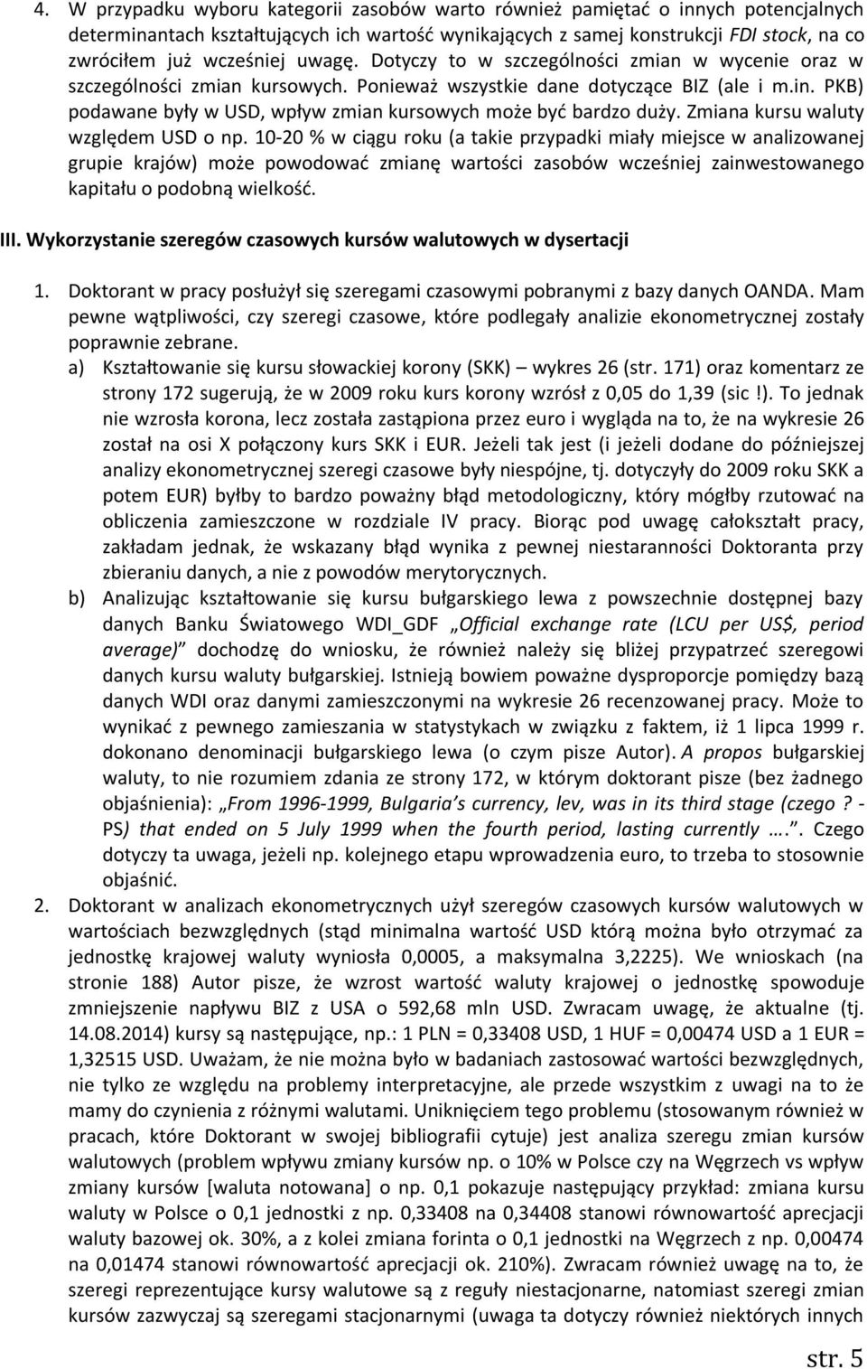 PKB) podawane były w USD, wpływ zmian kursowych może być bardzo duży. Zmiana kursu waluty względem USD o np.