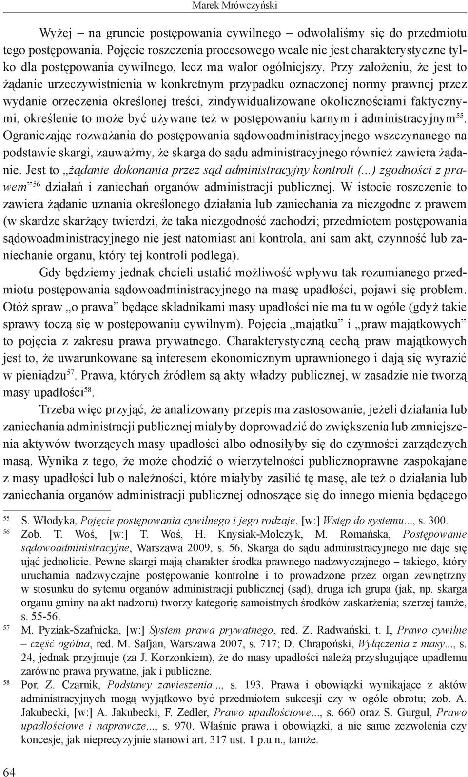 Przy założeniu, że jest to żądanie urzeczywistnienia w konkretnym przypadku oznaczonej normy prawnej przez wydanie orzeczenia określonej treści, zindywidualizowane okolicznościami faktycznymi,