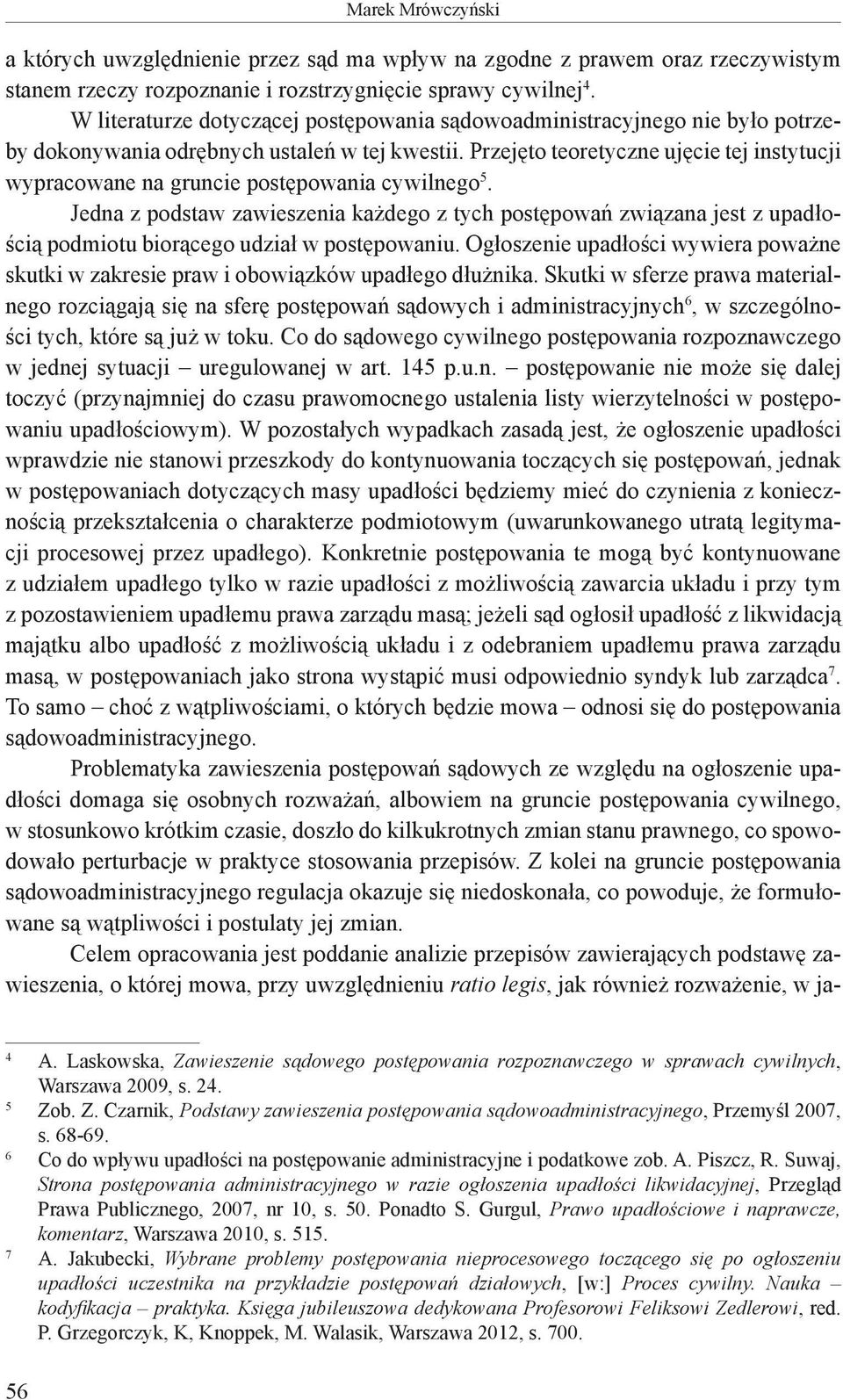 Przejęto teoretyczne ujęcie tej instytucji wypracowane na gruncie postępowania cywilnego 5.