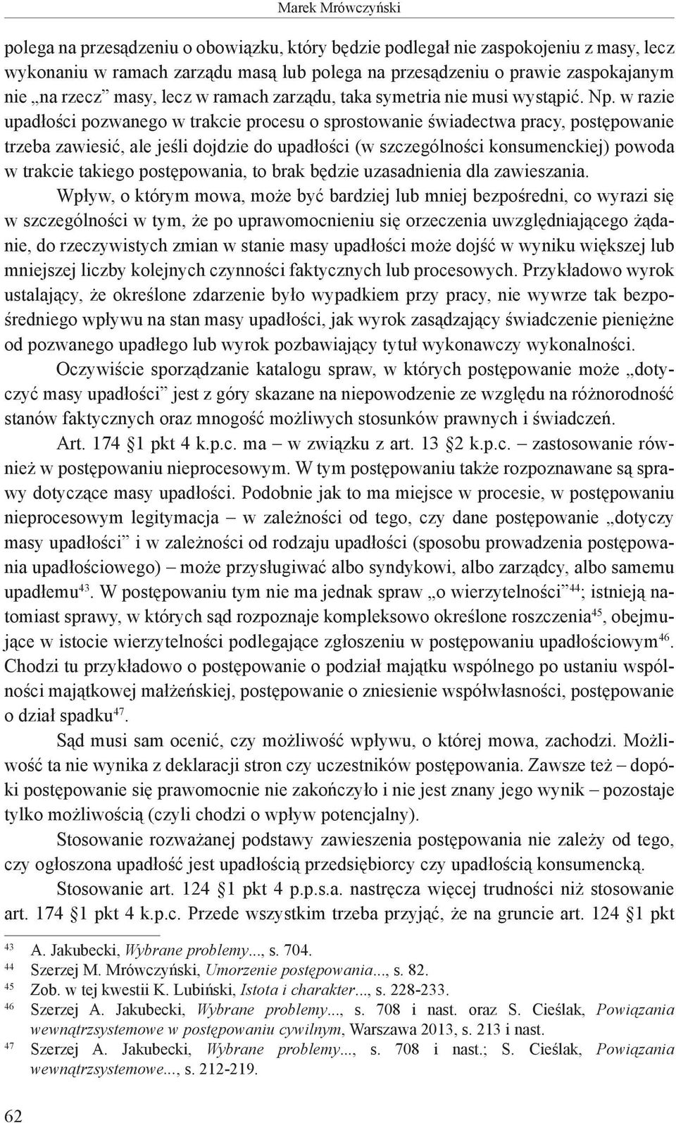 w razie upadłości pozwanego w trakcie procesu o sprostowanie świadectwa pracy, postępowanie trzeba zawiesić, ale jeśli dojdzie do upadłości (w szczególności konsumenckiej) powoda w trakcie takiego