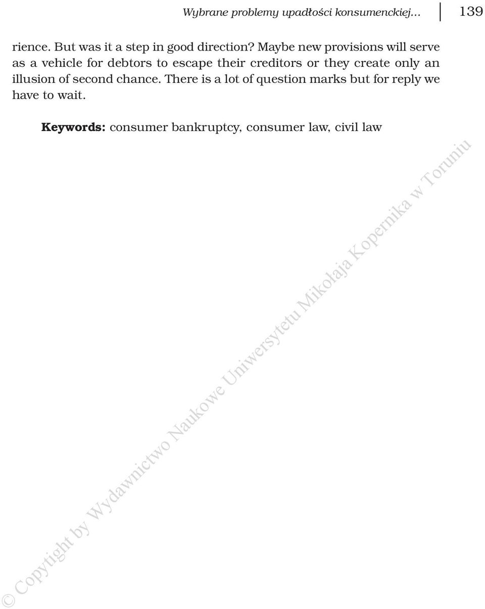 Maybe new provisions will serve as a vehicle for debtors to escape their creditors or