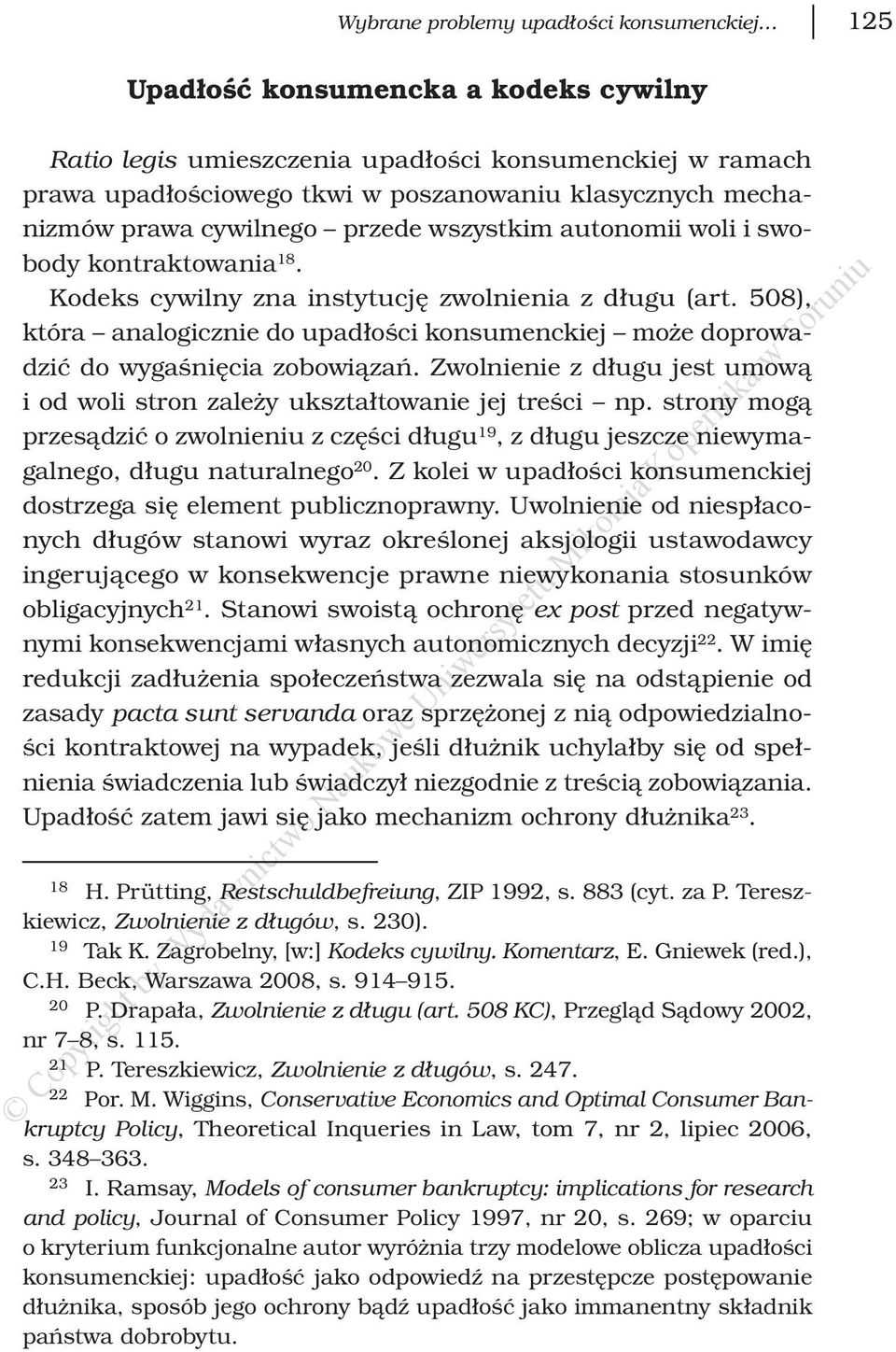 508), która analogicznie do upadłości konsumenckiej może doprowadzić do wygaśnięcia zobowiązań. Zwolnienie z długu jest umową i od woli stron zależy ukształtowanie jej treści np.