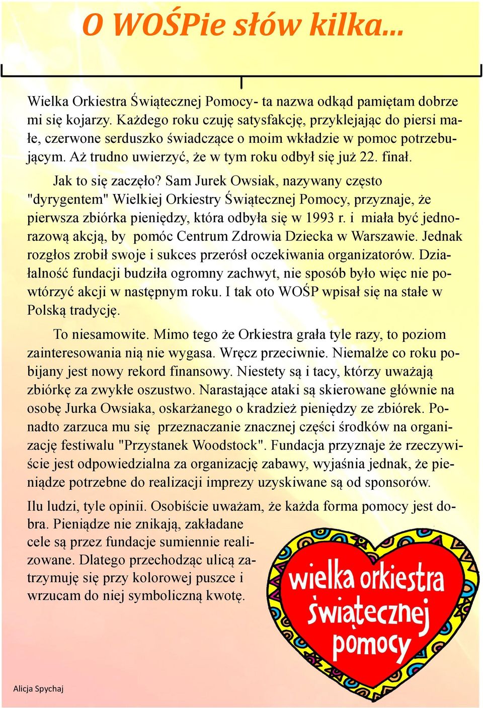 Jak to się zaczęło? Sam Jurek Owsiak, nazywany często "dyrygentem" Wielkiej Orkiestry Świątecznej Pomocy, przyznaje, że pierwsza zbiórka pieniędzy, która odbyła się w 1993 r.
