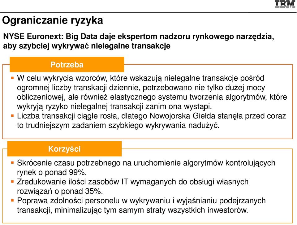 transakcji zanim ona wystąpi. Liczba transakcji ciągle rosła, dlatego Nowojorska Giełda stanęła przed coraz to trudniejszym zadaniem szybkiego wykrywania nadużyć.