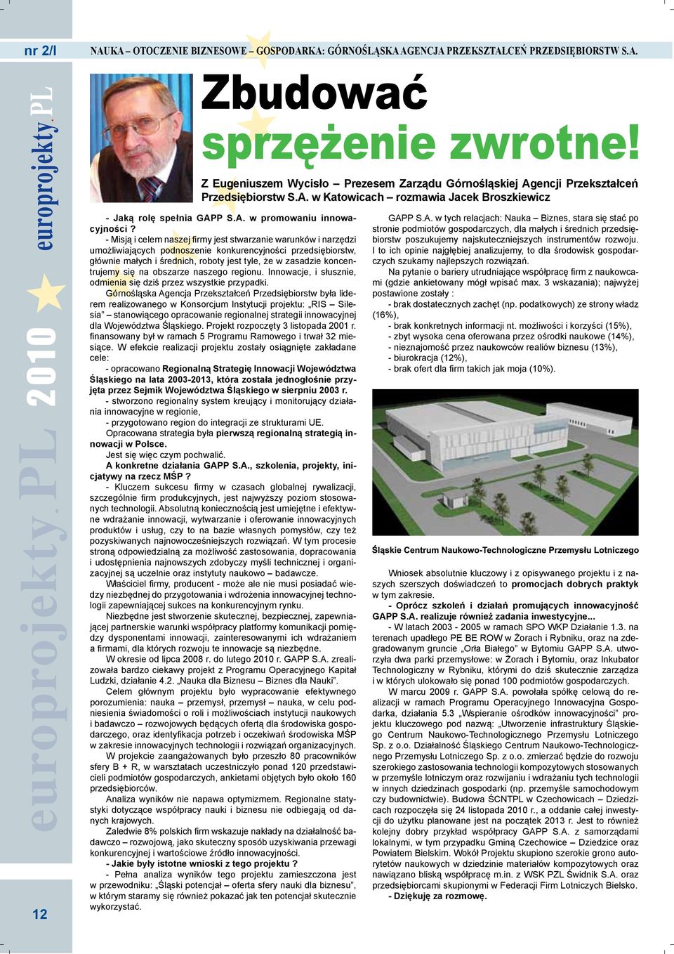 - Misją i celem naszej firmy jest stwarzanie warunków i narzędzi umożliwiających podnoszenie konkurencyjności przedsiębiorstw, głównie małych i średnich, roboty jest tyle, że w zasadzie koncentrujemy