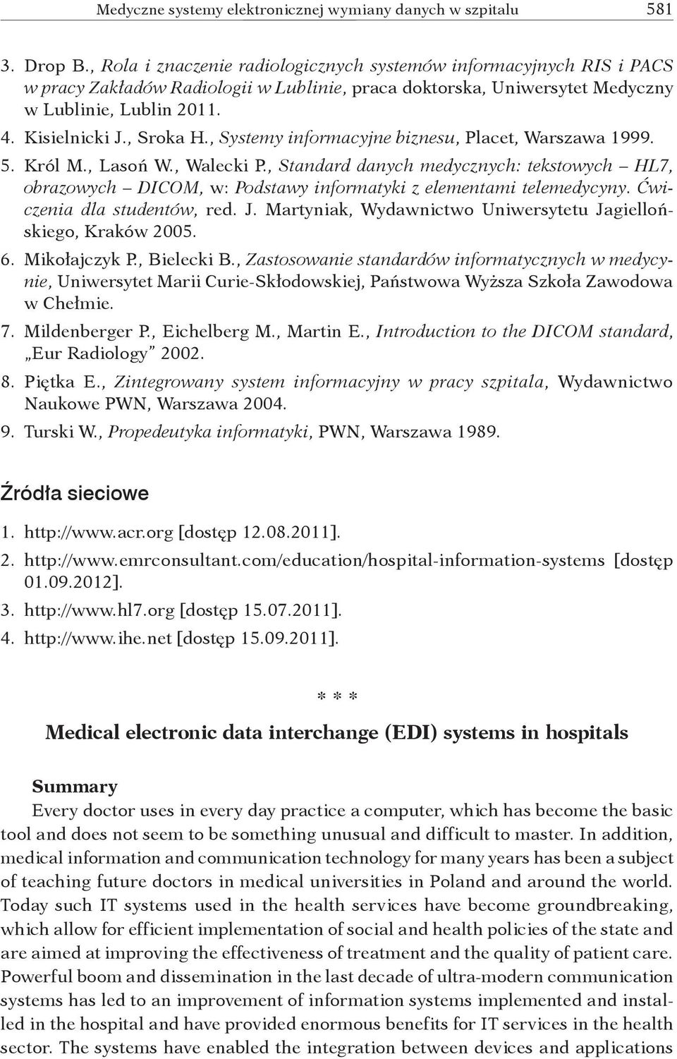 , Systemy informacyjne biznesu, Placet, Warszawa 1999. 5. Król M., Lasoń W., Walecki P.