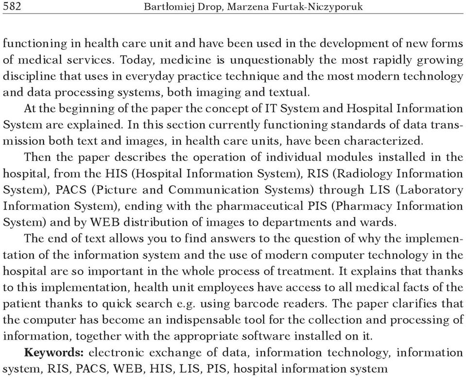 At the beginning of the paper the concept of IT System and Hospital Information System are explained.