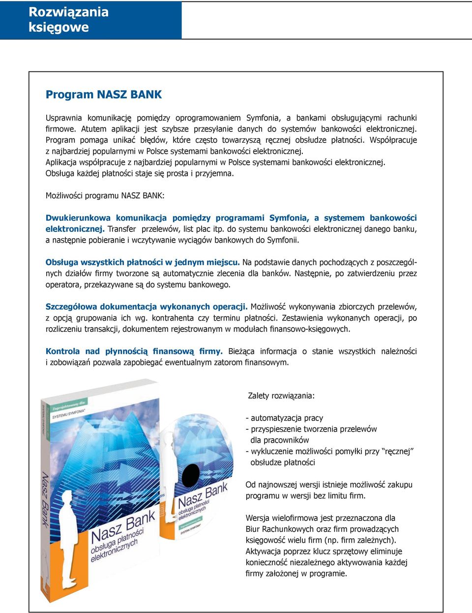 Współpracuje z najbardziej popularnymi w Polsce systemami bankowości elektronicznej. Aplikacja współpracuje z najbardziej popularnymi w Polsce systemami bankowości elektronicznej.