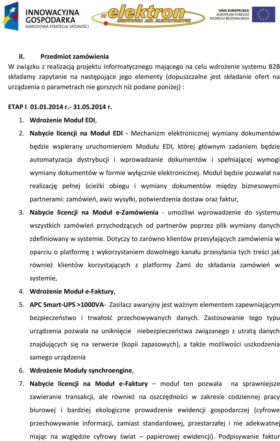 Nabycie licencji na Moduł EDI - Mechanizm elektronicznej wymiany dokumentów będzie wspierany uruchomieniem Modułu EDI, której głównym zadaniem będzie automatyzacja dystrybucji i wprowadzanie