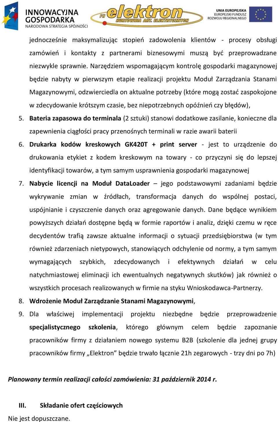 zostać zaspokojone w zdecydowanie krótszym czasie, bez niepotrzebnych opóźnień czy błędów), 5.