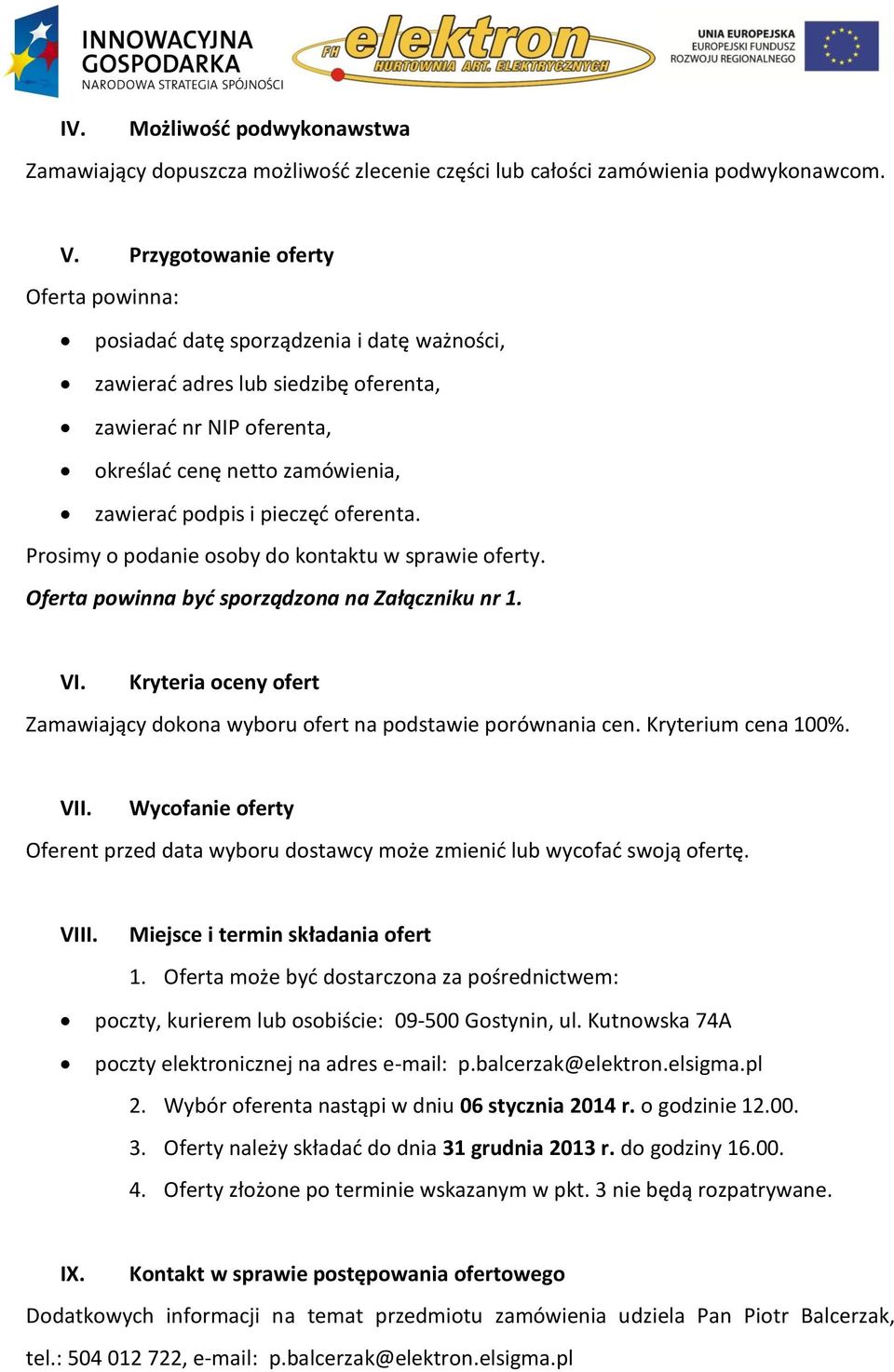 pieczęć oferenta. Prosimy o podanie osoby do kontaktu w sprawie oferty. Oferta powinna być sporządzona na Załączniku nr 1. VI.