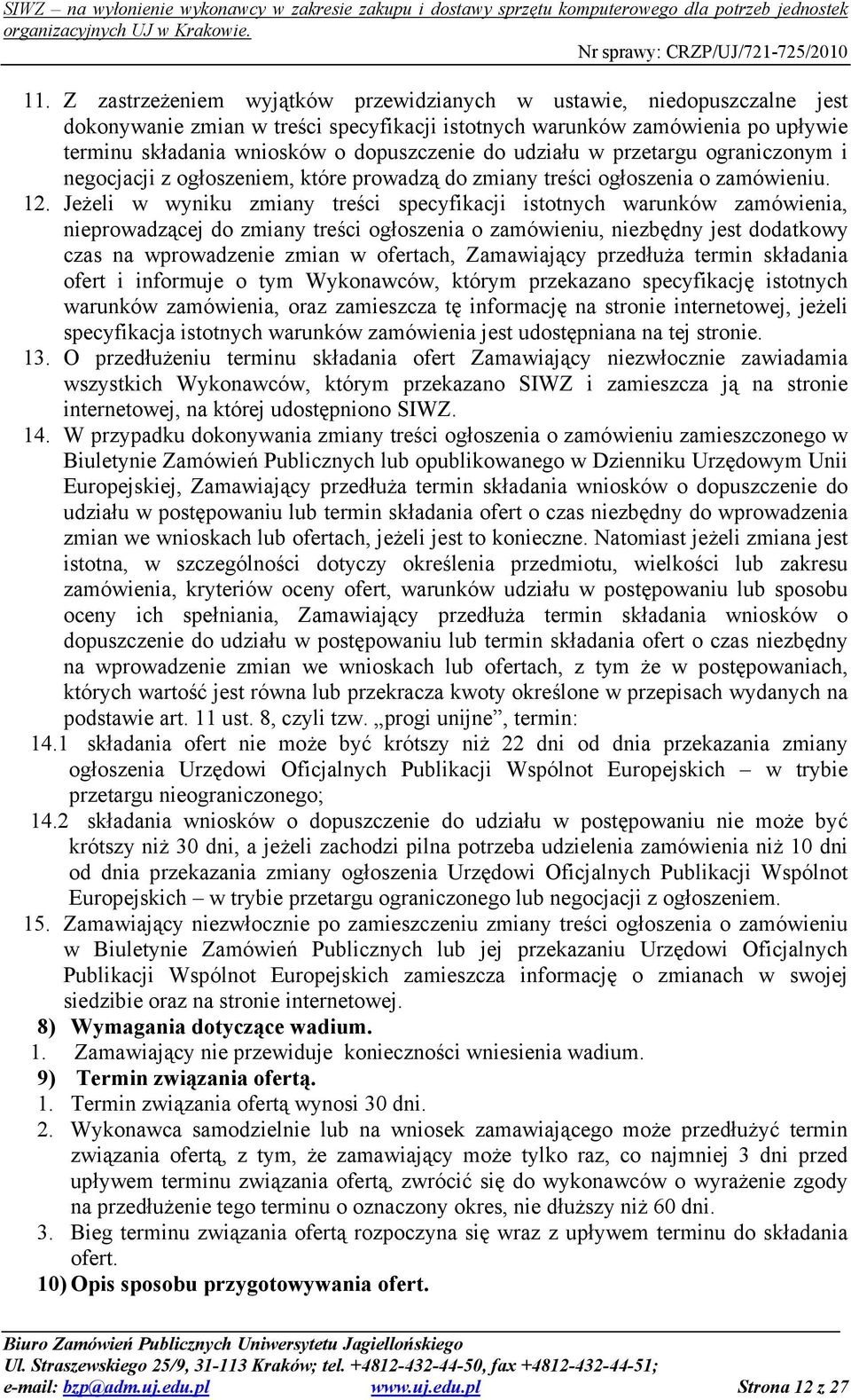 JeŜeli w wyniku zmiany treści specyfikacji istotnych warunków zamówienia, nieprowadzącej do zmiany treści ogłoszenia o zamówieniu, niezbędny jest dodatkowy czas na wprowadzenie zmian w ofertach,