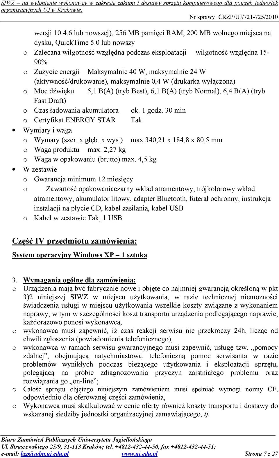 wyłączona) o Moc dźwięku 5,1 B(A) (tryb Best), 6,1 B(A) (tryb Normal), 6,4 B(A) (tryb Fast Draft) o Czas ładowania akumulatora ok. 1 godz.