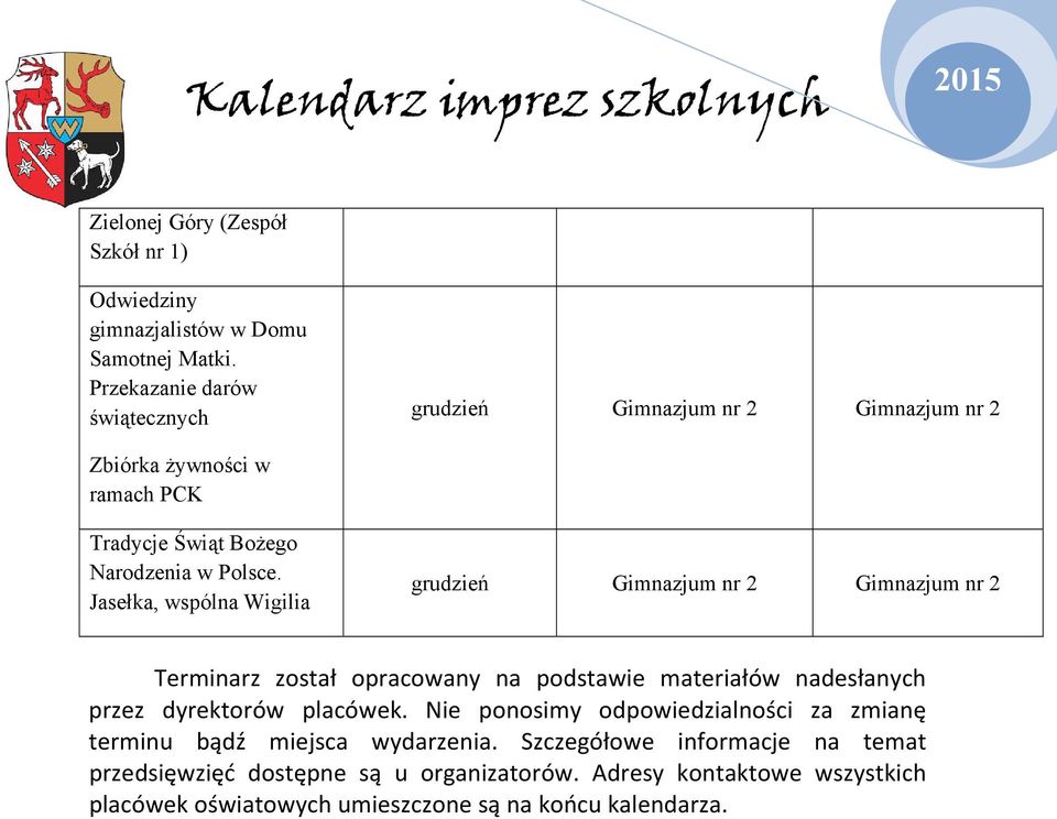 Jasełka, wspólna Wigilia grudzień Gimnazjum Gimnazjum Terminarz został opracowany na podstawie materiałów nadesłanych przez dyrektorów placówek.