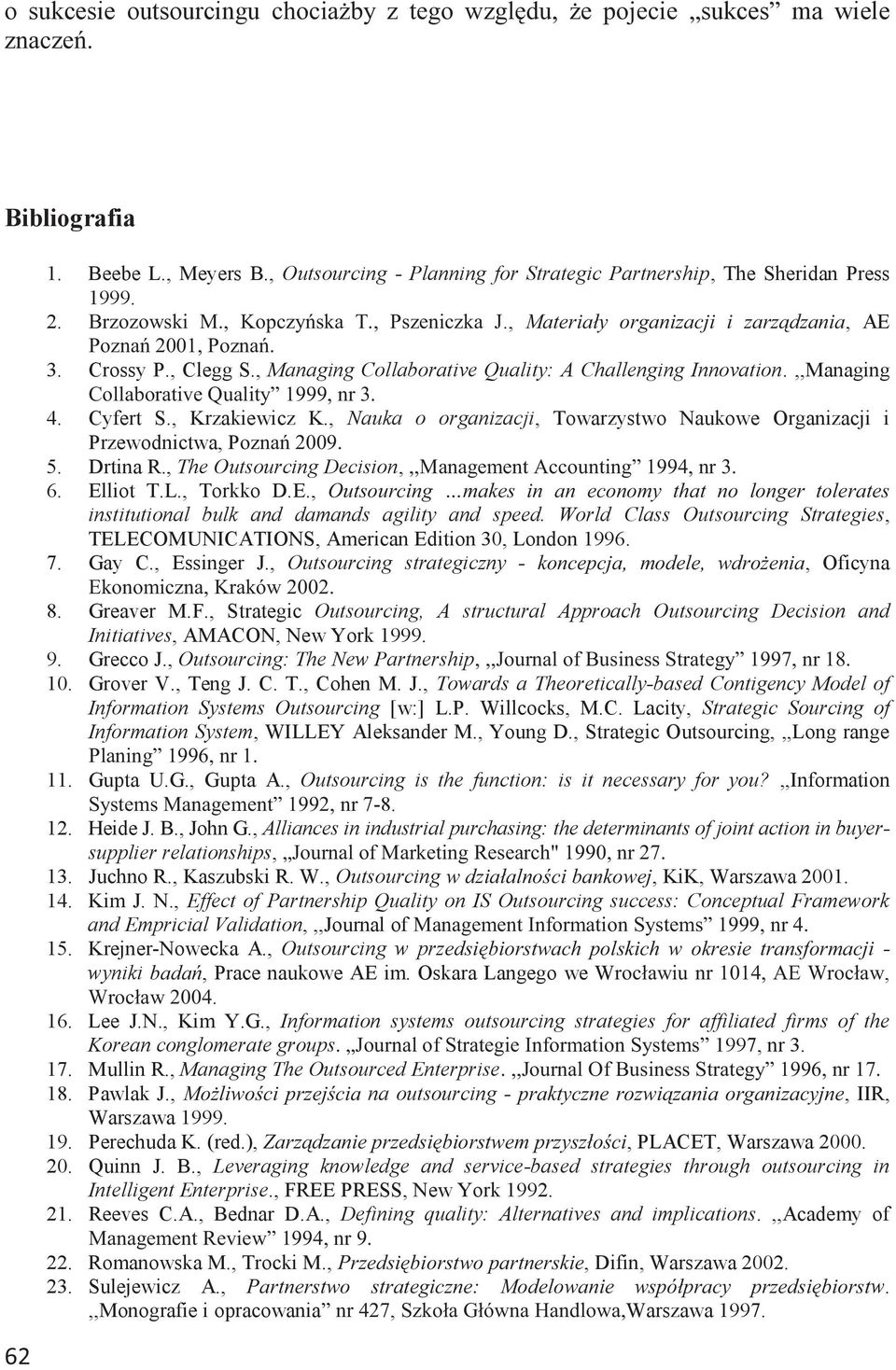 ,,Managing Collaborative Quality 1999, nr 3. 4. Cyfert S., Krzakiewicz K., Nauka o organizacji, Towarzystwo Naukowe Organizacji i Przewodnictwa, Poznań 2009. 5. Drtina R.