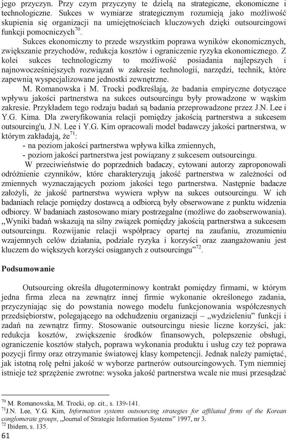 Sukces ekonomiczny to przede wszystkim poprawa wyników ekonomicznych, zwiększanie przychodów, redukcja kosztów i ograniczenie ryzyka ekonomicznego.