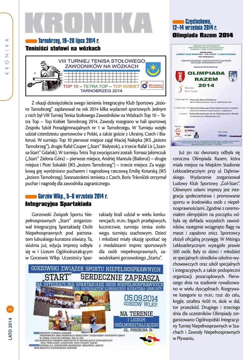 Jednym z nich był VIII Turniej Tenisa Stołowego Zawodników na Wózkach Top 10 Tetra Top Top Kobiet Tarnobrzeg 2014.