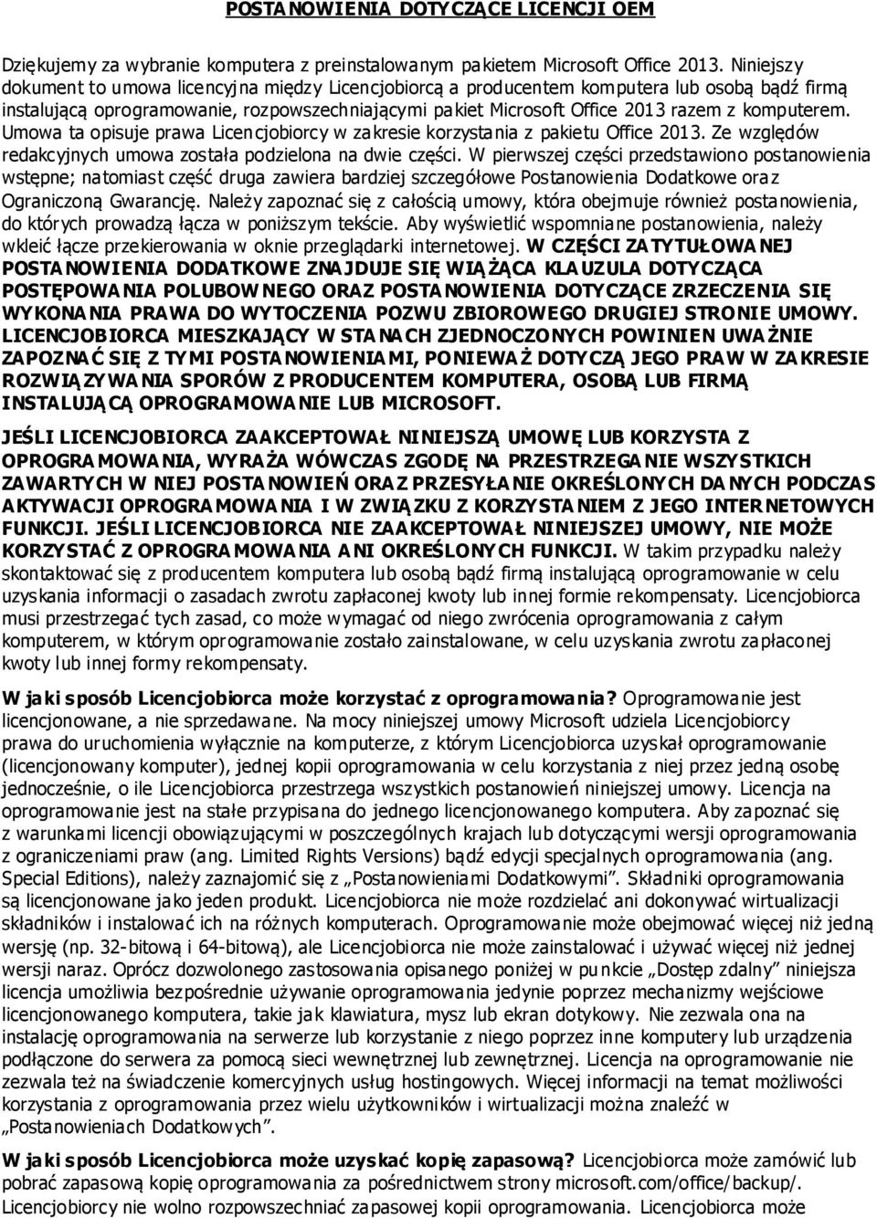 komputerem. Umowa ta opisuje prawa Licencjobiorcy w zakresie korzystania z pakietu Office 2013. Ze względów redakcyjnych umowa została podzielona na dwie części.