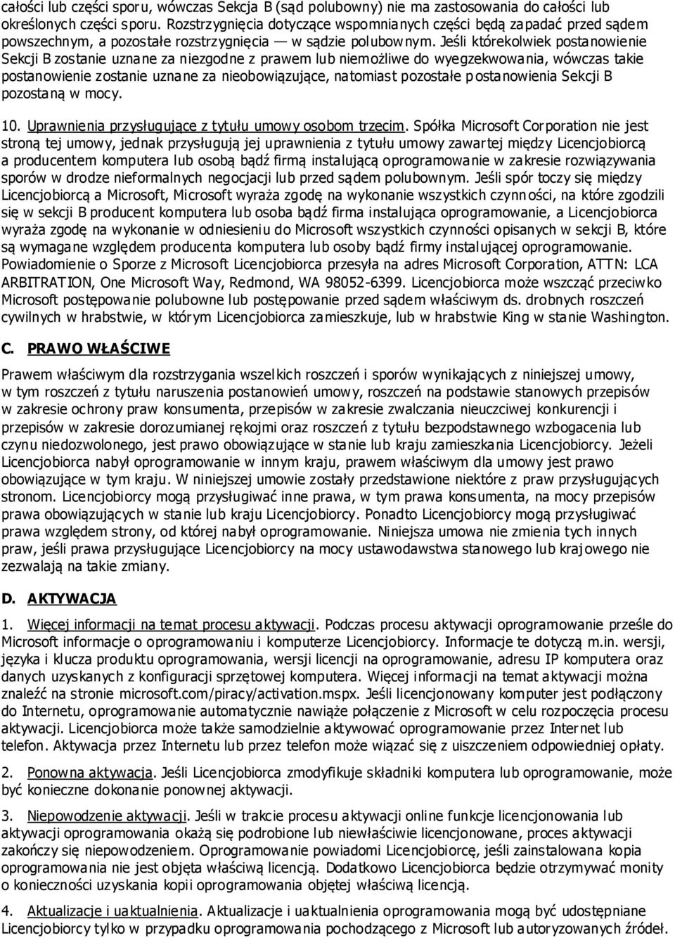 Jeśli którekolwiek postanowienie Sekcji B zostanie uznane za niezgodne z prawem lub niemożliwe do wyegzekwowania, wówczas takie postanowienie zostanie uznane za nieobowiązujące, natomiast pozostałe p