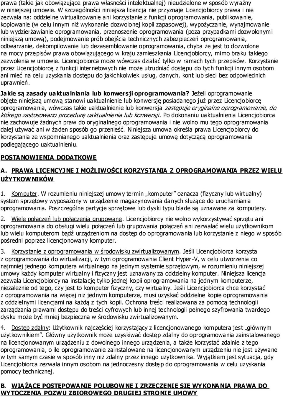 wykonanie dozwolonej kopii zapasowej), wypożyczanie, wynajmowanie lub wydzierżawianie oprogramowania, przenoszenie oprogramowania (poza przypadkami dozwolonymi niniejszą umową), podejmowanie prób