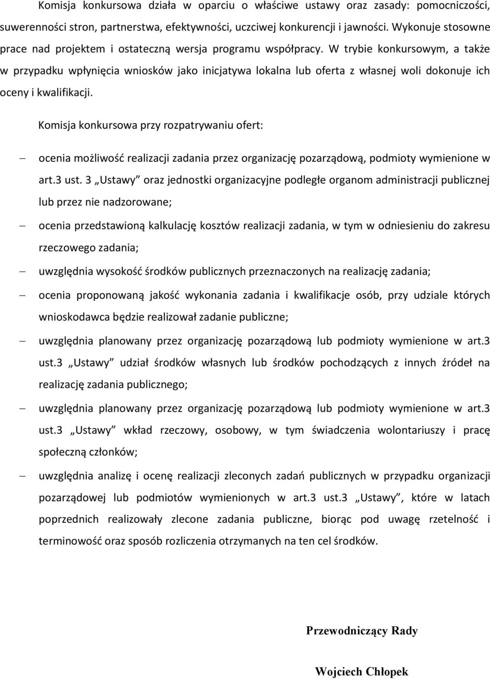 W trybie konkursowym, a także w przypadku wpłynięcia wniosków jako inicjatywa lokalna lub oferta z własnej woli dokonuje ich oceny i kwalifikacji.