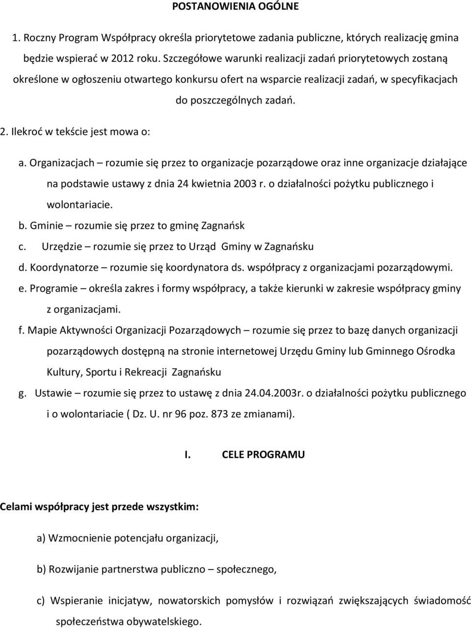 Ilekrod w tekście jest mowa o: a. Organizacjach rozumie się przez to organizacje pozarządowe oraz inne organizacje działające na podstawie ustawy z dnia 24 kwietnia 2003 r.