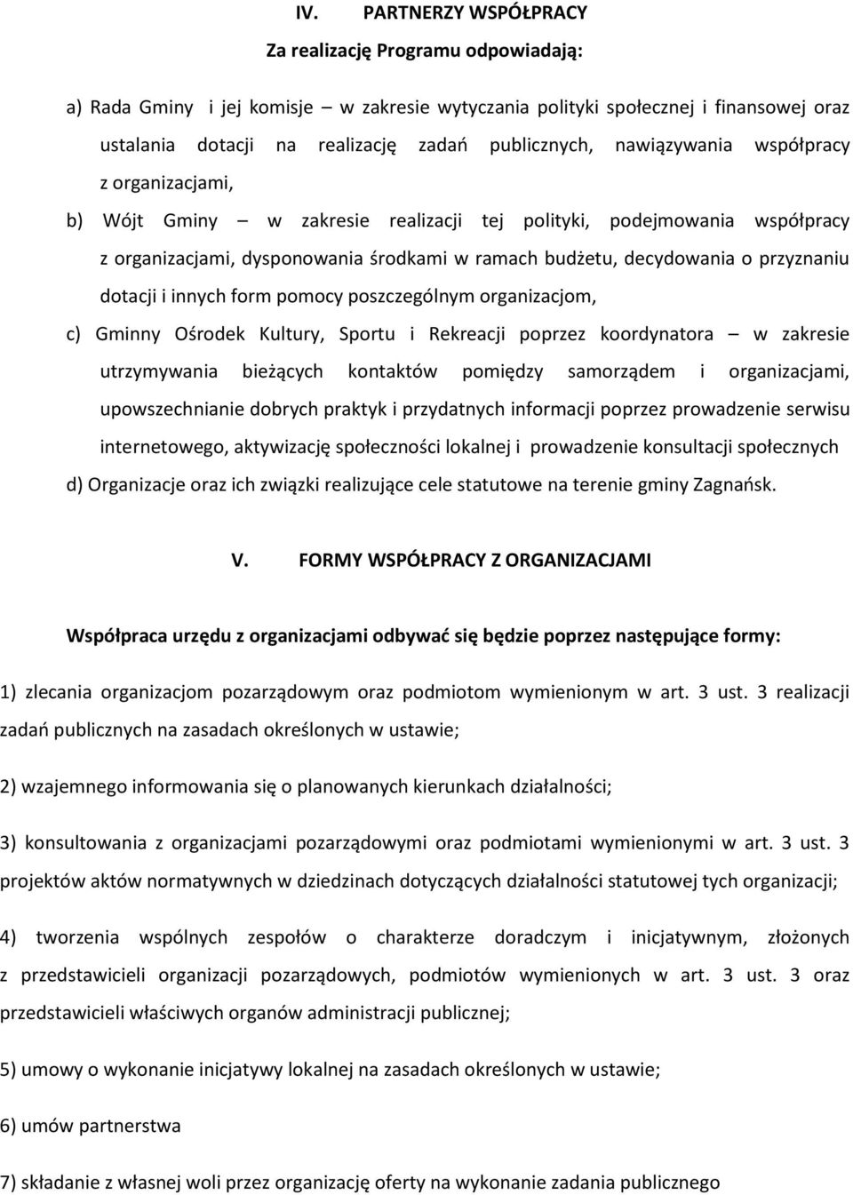 dotacji i innych form pomocy poszczególnym organizacjom, c) Gminny Ośrodek Kultury, Sportu i Rekreacji poprzez koordynatora w zakresie utrzymywania bieżących kontaktów pomiędzy samorządem i