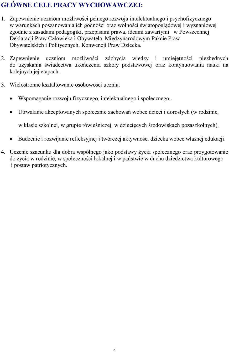 przepisami prawa, ideami zawartymi w Powszechnej Deklaracji Praw Człowieka i Obywatela, Międzynarodowym Pakcie Praw Obywatelskich i Politycznych, Konwencji Praw Dziecka. 2.