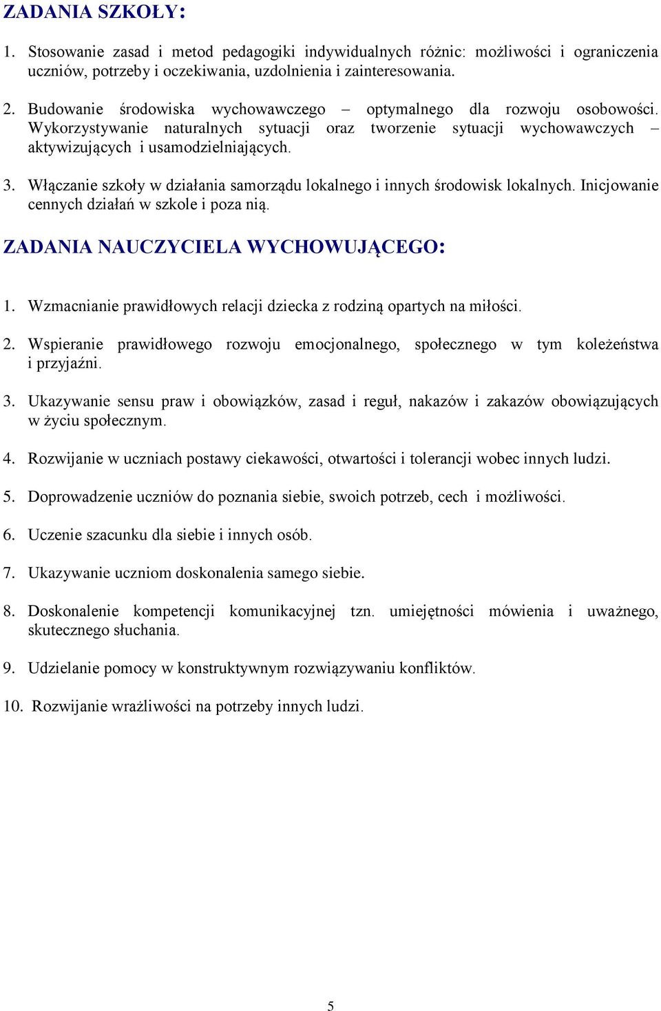 Włączanie szkoły w działania samorządu lokalnego i innych środowisk lokalnych. Inicjowanie cennych działań w szkole i poza nią. ZADANIA NAUCZYCIELA WYCHOWUJĄCEGO: 1.