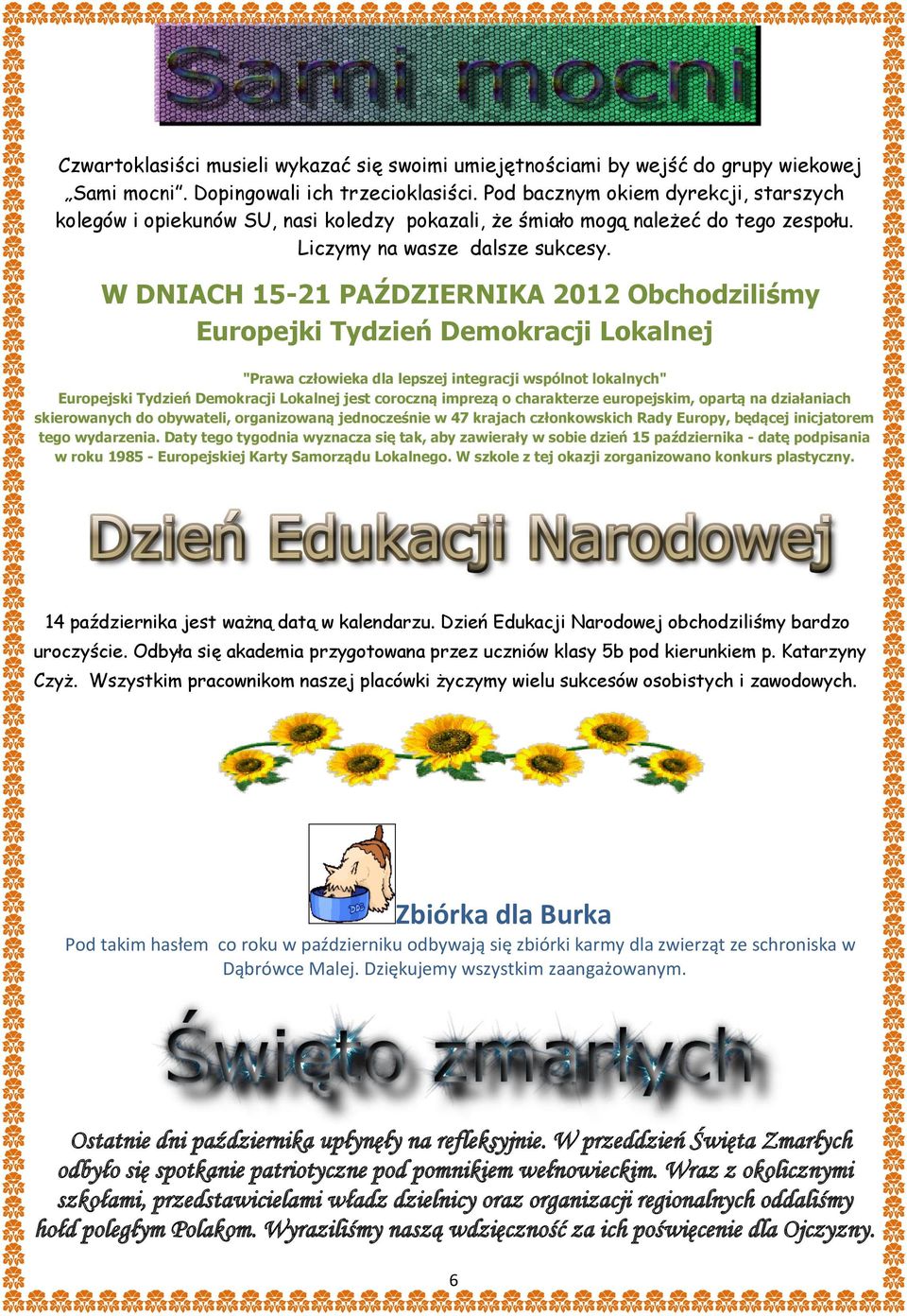 W DNIACH 15-21 PAŹDZIERNIKA 2012 Obchodziliśmy Europejki Tydzień Demokracji Lokalnej "Prawa człowieka dla lepszej integracji wspólnot lokalnych" Europejski Tydzień Demokracji Lokalnej jest coroczną