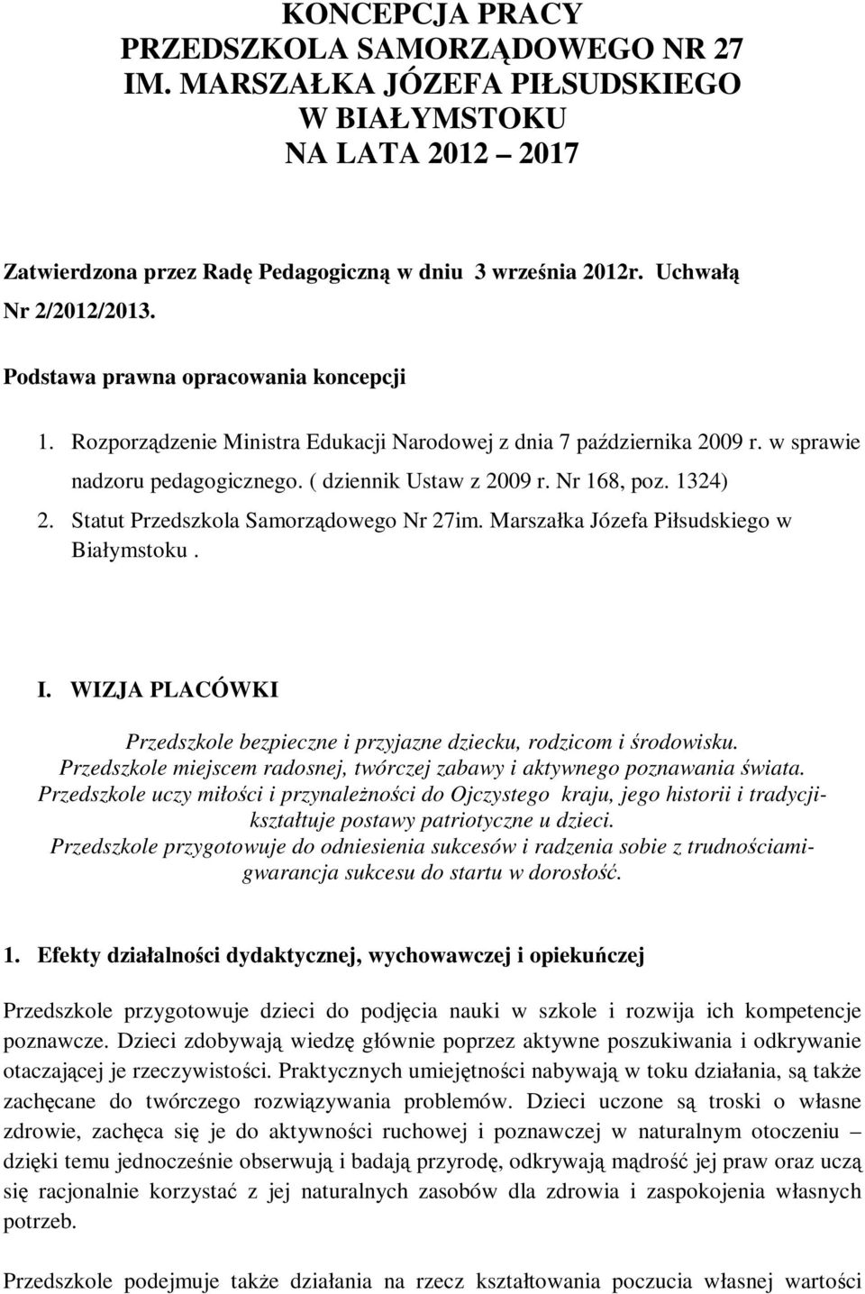 Statut Przedszkola Samorządowego Nr 27im. Marszałka Józefa Piłsudskiego w Białymstoku. I. WIZJA PLACÓWKI Przedszkole bezpieczne i przyjazne dziecku, rodzicom i środowisku.