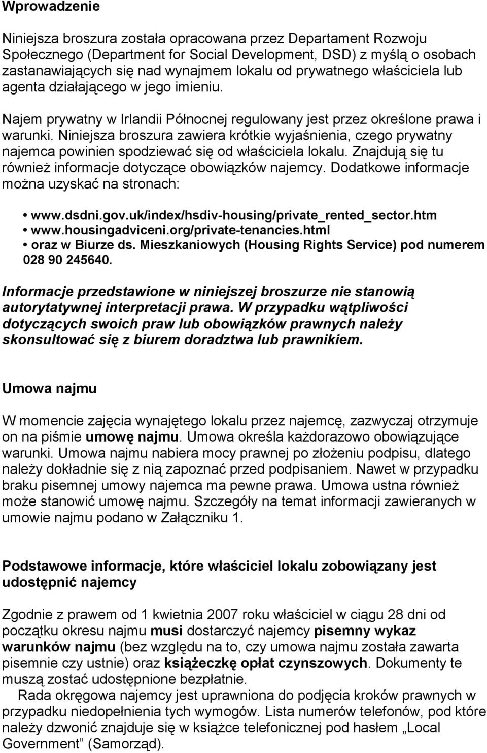 Niniejsza broszura zawiera krótkie wyjaśnienia, czego prywatny najemca powinien spodziewać się od właściciela lokalu. Znajdują się tu również informacje dotyczące obowiązków najemcy.