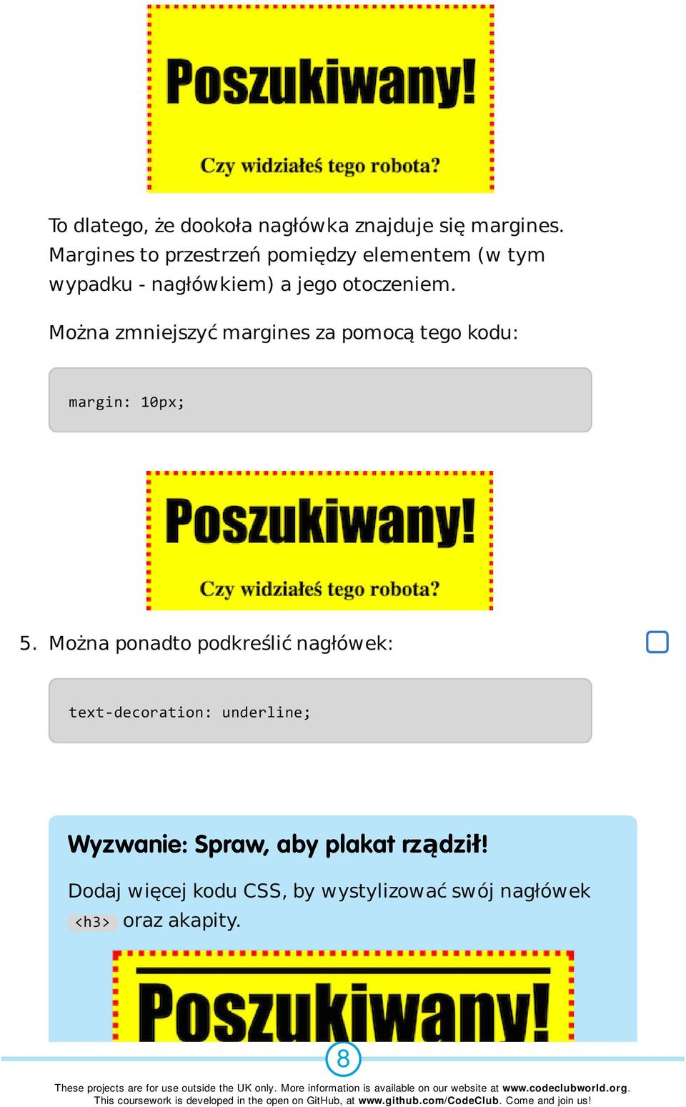 Można zmniejszyć margines za pomocą tego kodu: margin: 10px; 5.