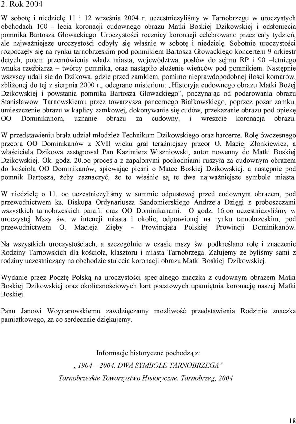 Uroczystości rocznicy koronacji celebrowano przez cały tydzień, ale najważniejsze uroczystości odbyły się właśnie w sobotę i niedzielę.