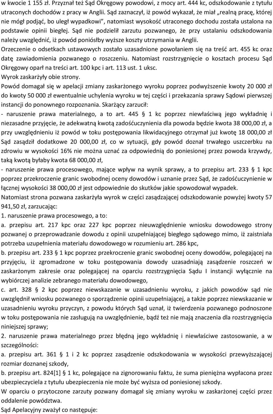 Sąd nie podzielił zarzutu pozwanego, że przy ustalaniu odszkodowania należy uwzględnić, iż powód poniósłby wyższe koszty utrzymania w Anglii.