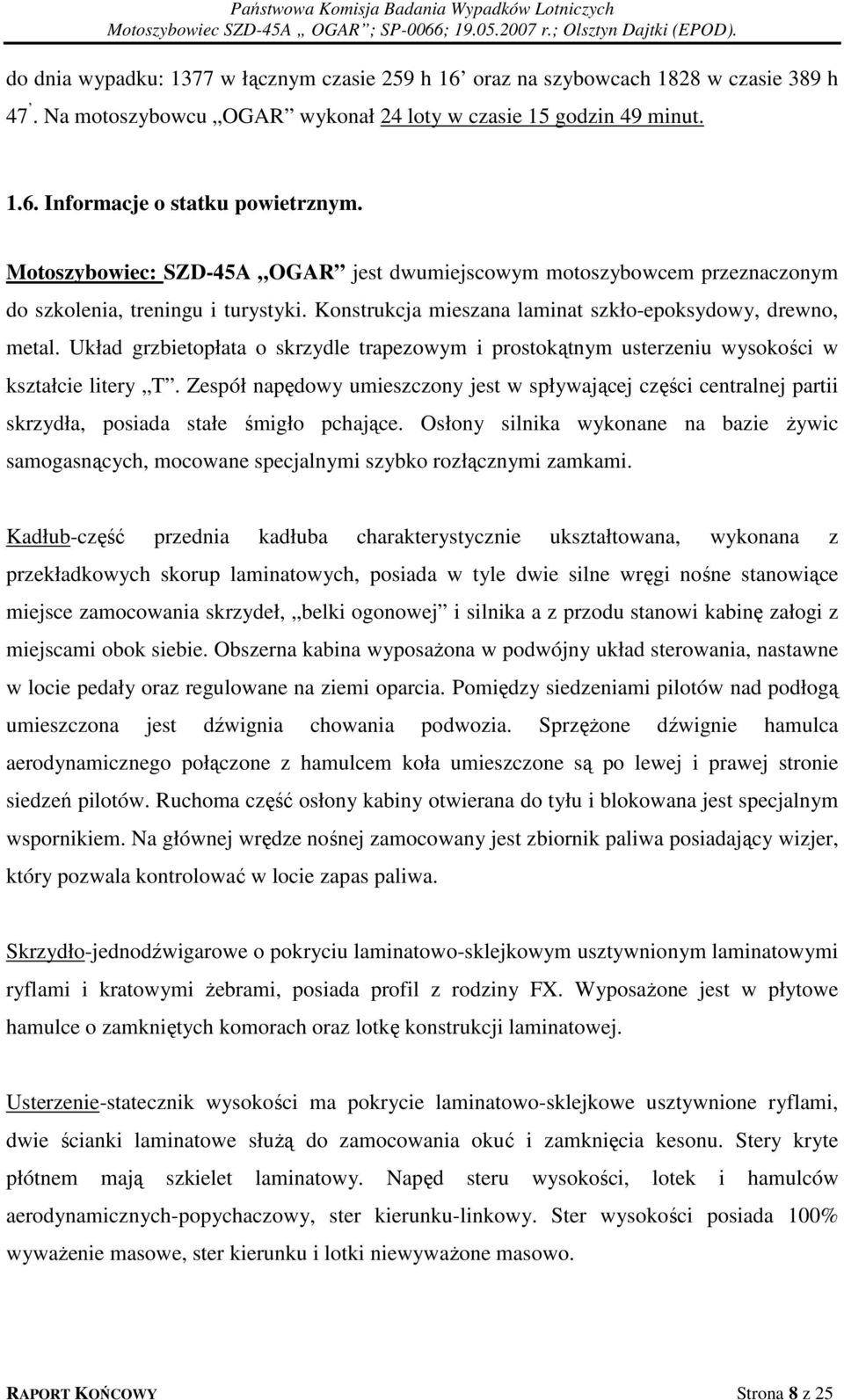 Układ grzbietopłata o skrzydle trapezowym i prostokątnym usterzeniu wysokości w kształcie litery T.