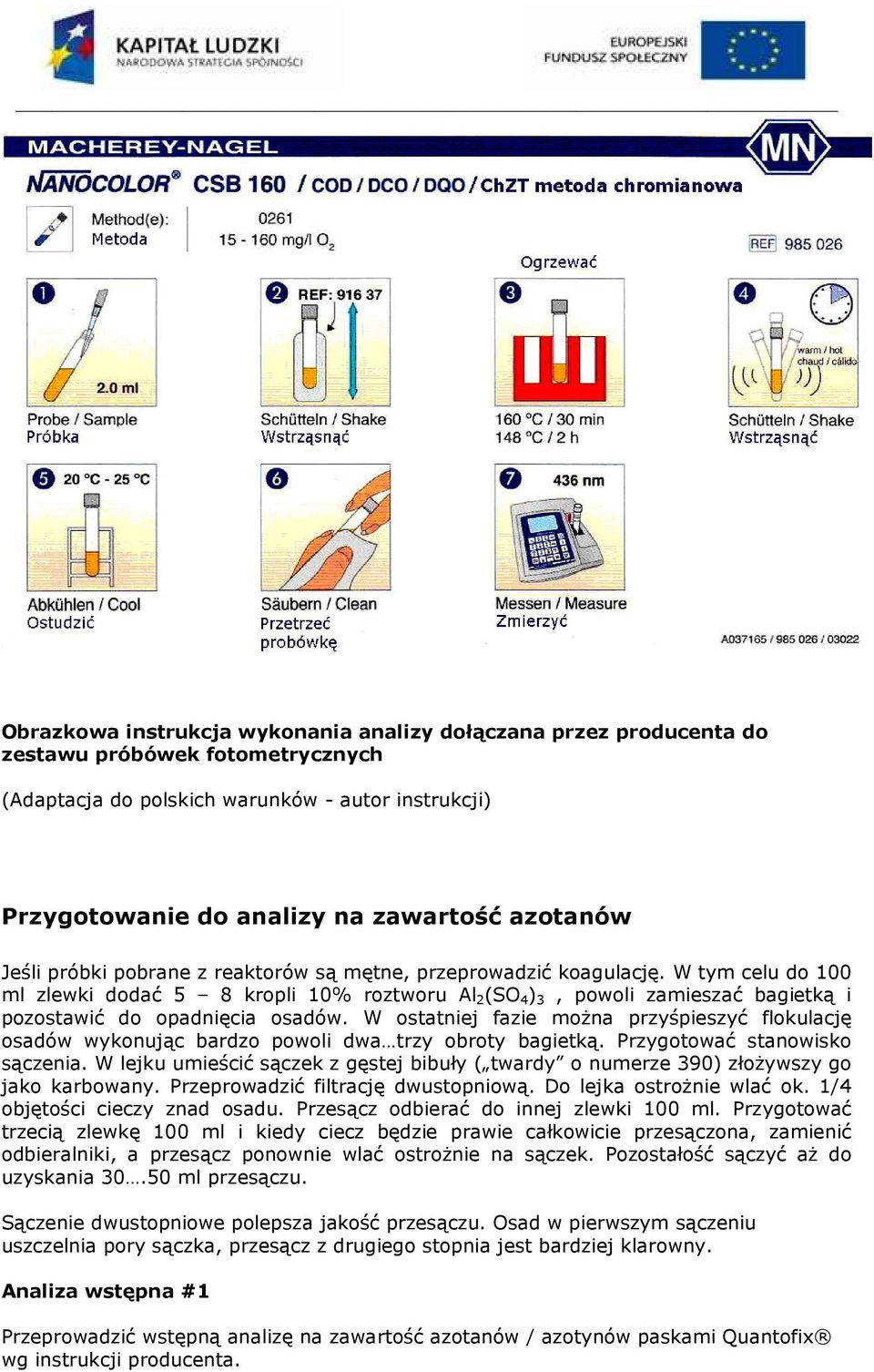 W tym celu do 100 ml zlewki dodać 5 8 kropli 10% roztworu Al 2 (SO 4 ) 3, powoli zamieszać bagietką i pozostawić do opadnięcia osadów.