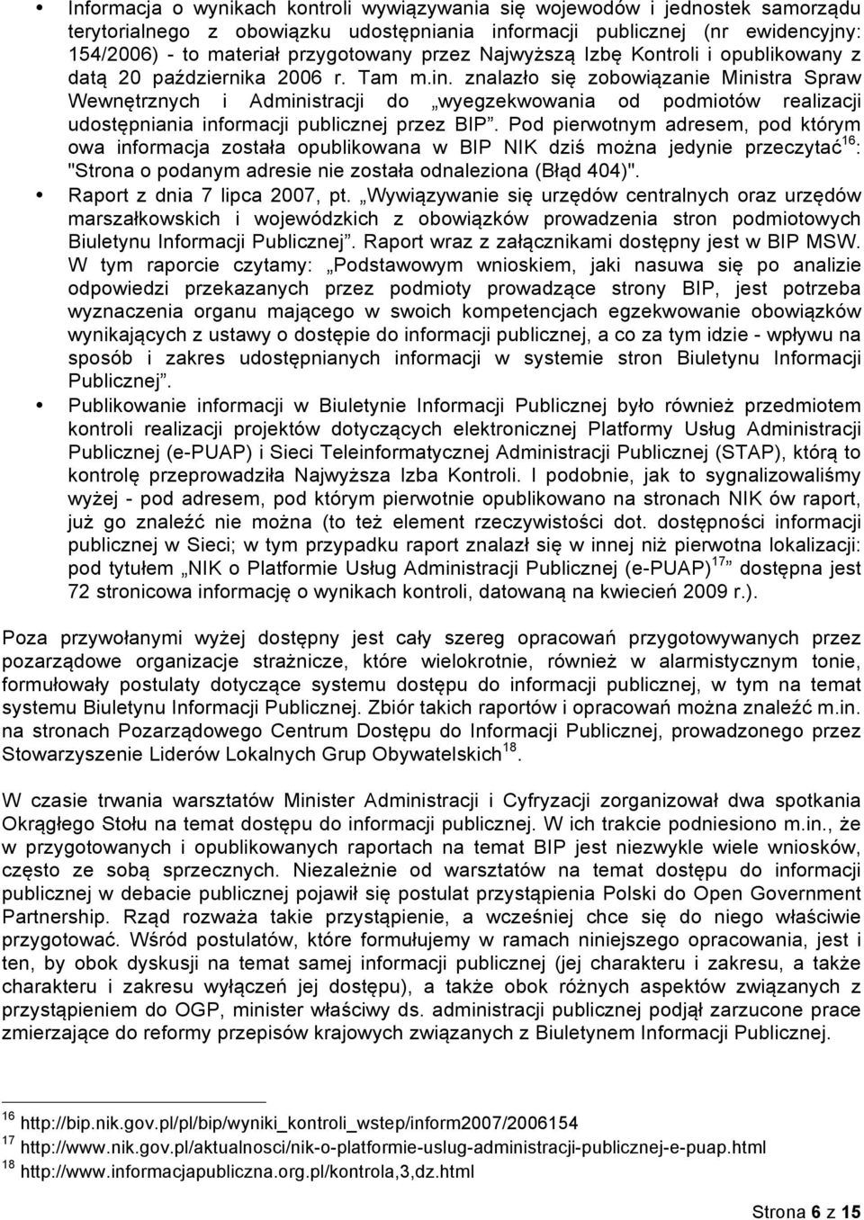 znalazło się zobowiązanie Ministra Spraw Wewnętrznych i Administracji do wyegzekwowania od podmiotów realizacji udostępniania informacji publicznej przez BIP.