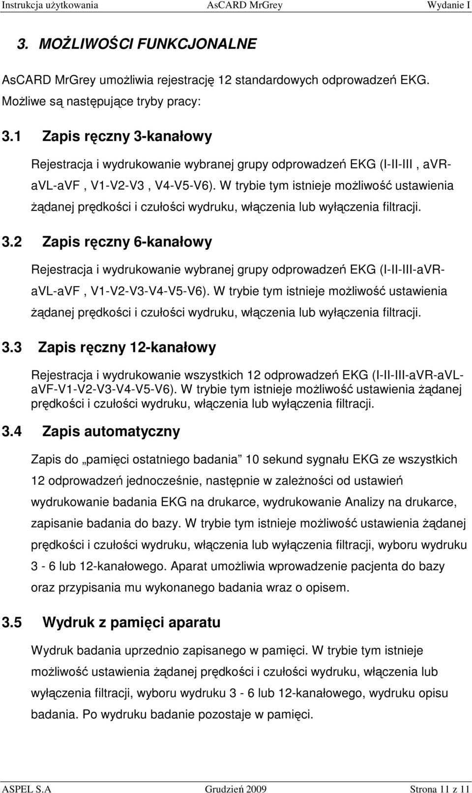 W trybie tym istnieje moŝliwość ustawienia Ŝądanej prędkości i czułości wydruku, włączenia lub wyłączenia filtracji. 3.