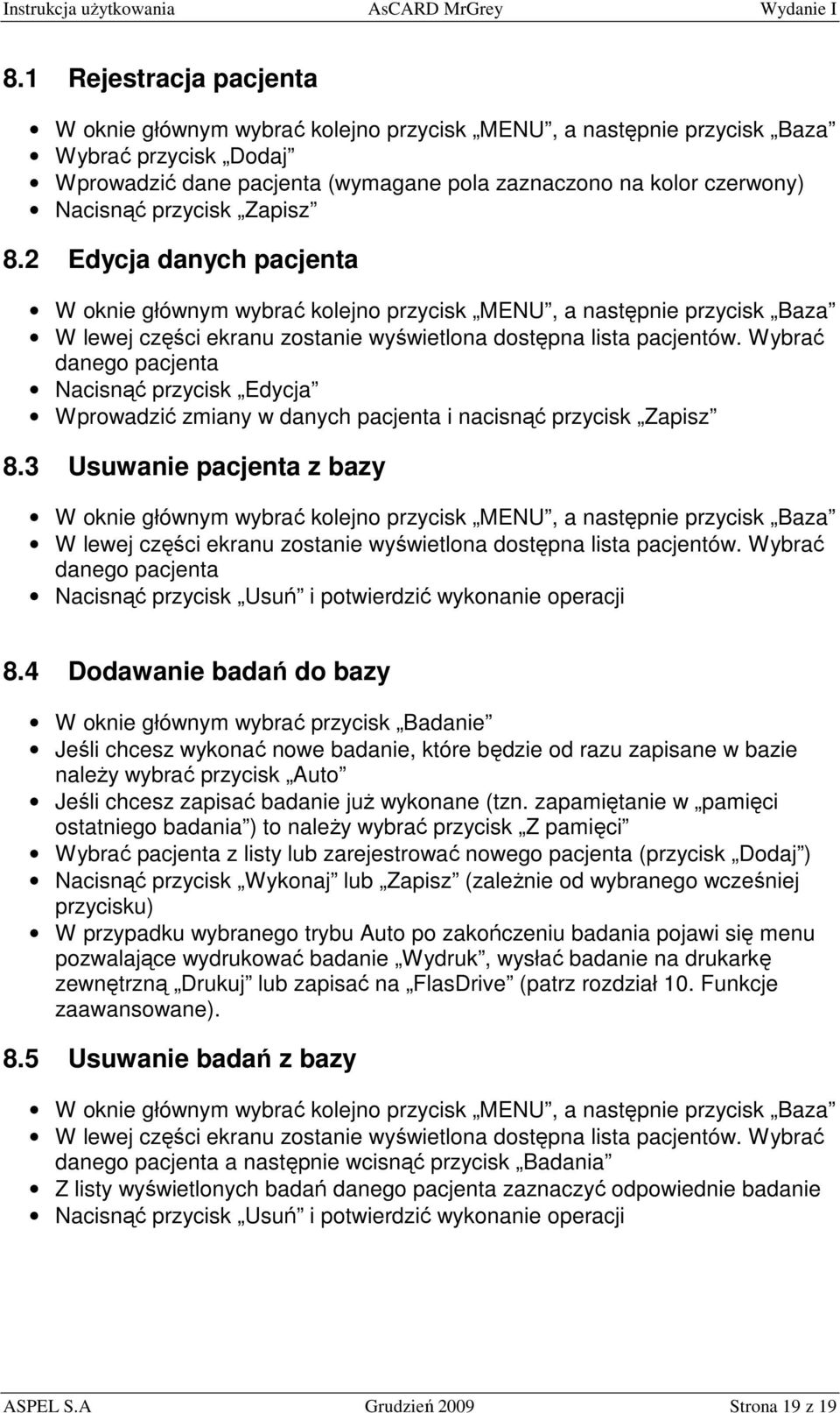 Wybrać danego pacjenta Nacisnąć przycisk Edycja Wprowadzić zmiany w danych pacjenta i nacisnąć przycisk Zapisz 8.