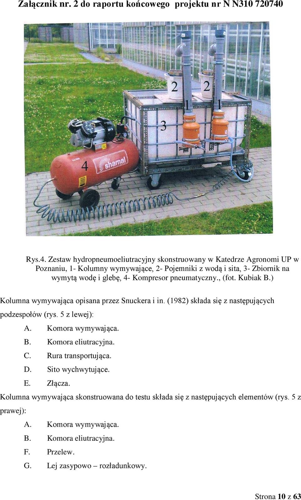 i glebę, 4- Kompresor pneumatyczny., (fot. Kubiak B.) Kolumna wymywająca opisana przez Snuckera i in. (1982) składa się z następujących podzespołów (rys.